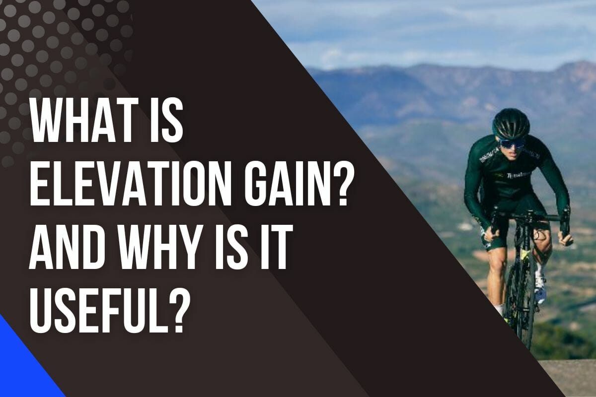 What Is Elevation Gain In Cycling And Why Is It Useful?