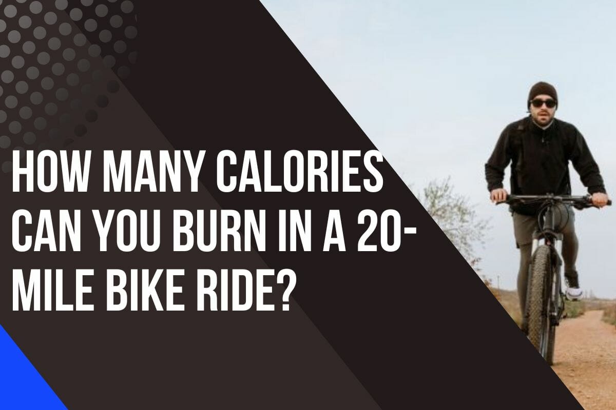How Many Calories Can You Burn In A 20-Mile Bike Ride?