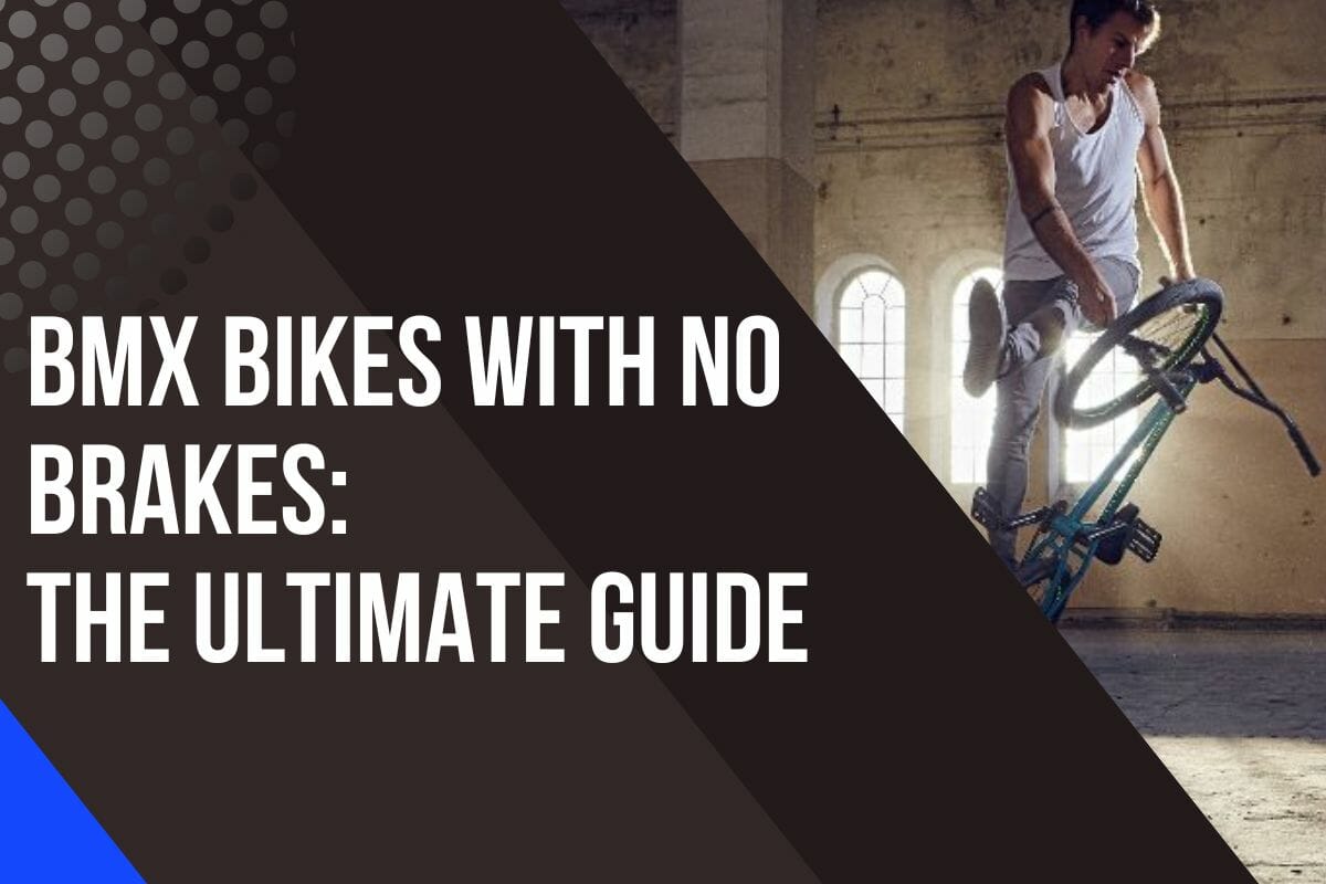 BMX Bikes With No Brakes: The Ultimate Guide